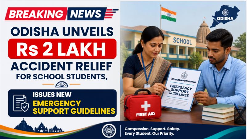 Odisha Unveils Rs 2 Lakh Accident Relief for School Students, Issues New Emergency Support Guidelines